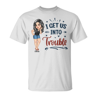 Bestie I Get Us Into Trouble Custom T-Shirt - Thegiftio UK