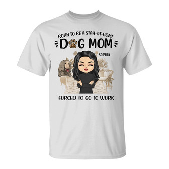 Born To Be A Stay At Home Dog Mom Custom T-Shirt - Thegiftio UK