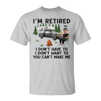 Camping I'm Retired I Don't Want To Custom T Shirt - Gift - Thegiftio UK