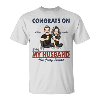 Congrats On Being My Husband Custom T-Shirt - Couples Gift - Thegiftio UK