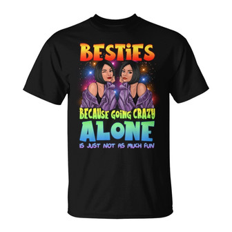 Crazy Alone Is Not Fun Besties Custom T-Shirt - Thegiftio UK