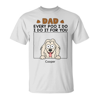 Dad Every Poo I Do Personalized T-Shirt - Gift for Dog Dad - Thegiftio UK