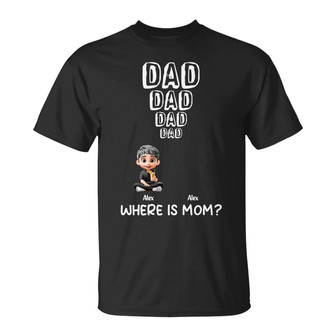 Dad Knows Where Mom Is Custom T-Shirt - Gift for Dad - Thegiftio UK