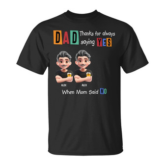 Dad Thanks For Always Saying Yes Custom T-Shirt - For Dad - Thegiftio UK