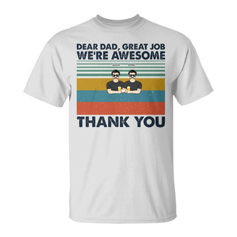 Dear Dad Great Job We're Awesome Custom T-Shirt - For Dad - Thegiftio UK