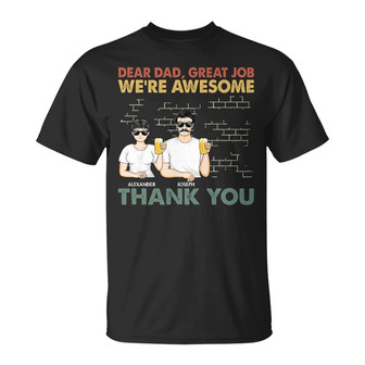 Dear Dad Great Job We're Awesome Custom T-Shirt - Thegiftio UK