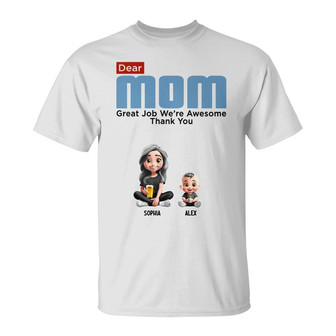 Dear Mom Great Job We're Awesome Custom T-Shirt - Thegiftio UK