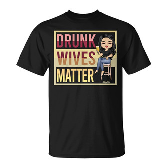 Drunk Wives Matter Personalized T-Shirt - Gift for Wife - Thegiftio UK