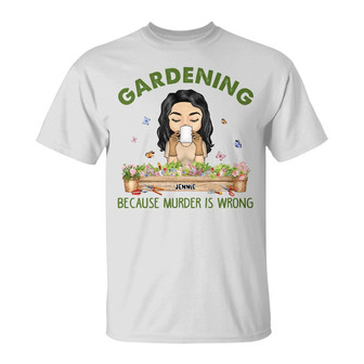 Gardening Because Murder Is Wrong Custom T-Shirt - Gift - Thegiftio UK