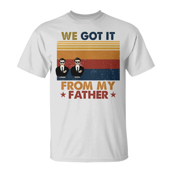 Got It From My Father Custom T-Shirt - Gift for Dad - Thegiftio UK