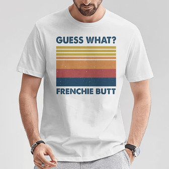 Guess What Frenchie Butt Custom T-Shirt - Gift for Dog Moms - Thegiftio UK