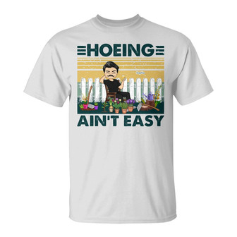 Hoeing Ain't Easy Custom T-Shirt - Gift for Gardener - Thegiftio UK