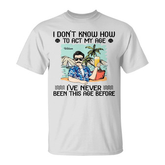 How To Act My Age Custom T-Shirt - Gift for Grandma, Grandpa - Thegiftio UK