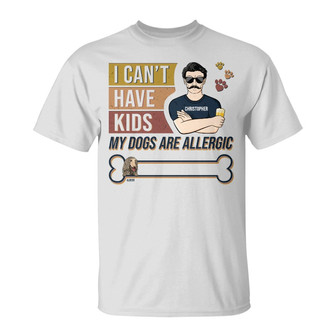 I Can't Have Kids Personalized T-Shirt - Gift for Dog Dad - Thegiftio UK