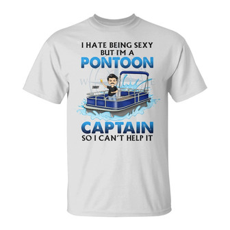 I Hate Being Sexy But I'm A Pontoon Captain Custom T-Shirt - Thegiftio UK