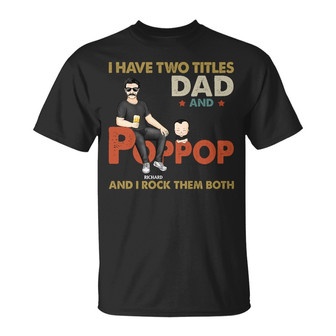 I Have Two Titles Dad And Pop Pop Custom T-Shirt - Gift - Thegiftio UK