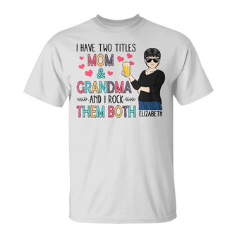 I Have Two Titles Mom And Grandma Custom T-Shirt - Gift - Thegiftio UK