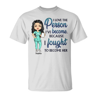 I Love The Person I've Become Custom T-Shirt - Nurse Gift - Thegiftio UK