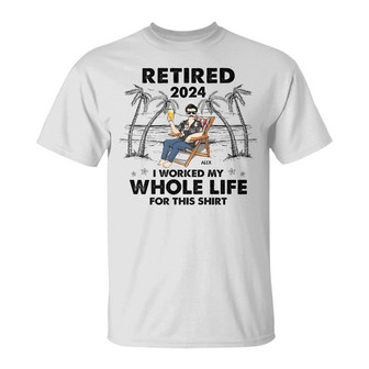 I Worked My Whole Life For This Shirt Custom T-Shirt - Gift - Thegiftio UK