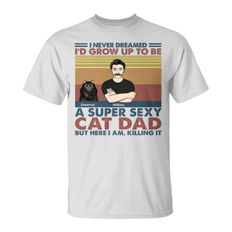 I'd Grow Up To Be A Super Sexy Cat Dad Custom T-Shirt - Gift - Thegiftio UK