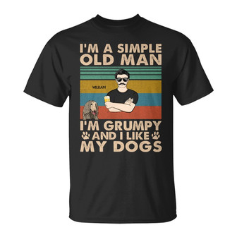 I'm A Simple Old Man Grumpy Custom T-Shirt - Dog Lovers Gift - Thegiftio UK
