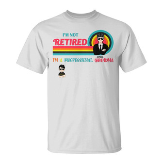 I'm Not Retired Custom T-Shirt for Grandma - Gift Idea - Thegiftio UK