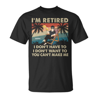 I'm Retired I Don't Want To Custom T-Shirt - Gift for Dad - Thegiftio UK