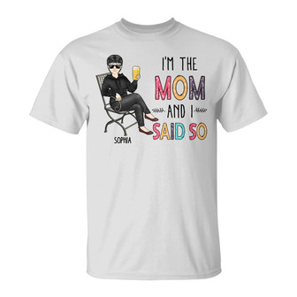 I'm The Mom And I Said So Custom T-Shirt - Gift for Mom - Thegiftio UK