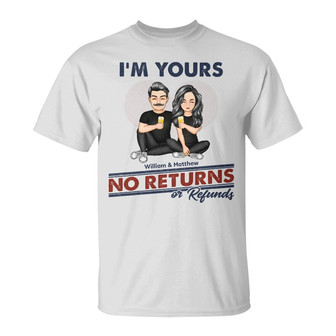 I'm Yours No Returns Or Refunds Custom T-Shirt - Loving Gift - Thegiftio UK