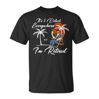 It's 5 O'clock Everywhere Custom T-Shirt - Retirement Gift - Thegiftio UK