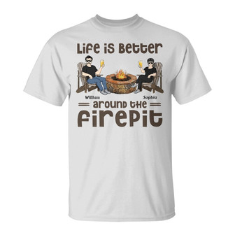 Life Is Better Around The Firepit Custom T-Shirt - Thegiftio UK