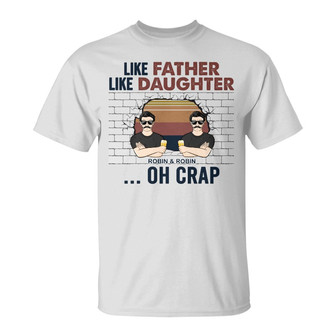Like Father Like Daughter Oh Crap Custom T-Shirt - Dad Gift - Thegiftio UK