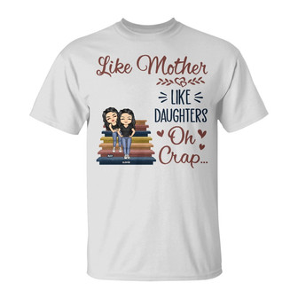 Like Mother Like Daughter Oh Custom T-Shirt - Gift for Mom - Thegiftio UK