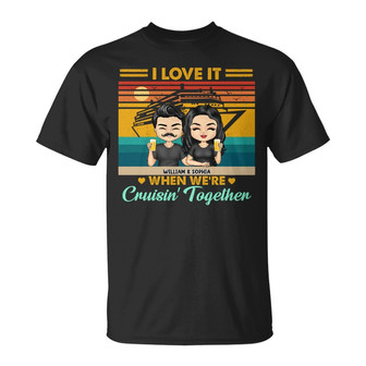 Love It When We're Cruisin Together Custom T-Shirt - Thegiftio UK
