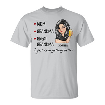 Mom Grandma Great Grandma I Just Keep Getting Better Custom - Thegiftio UK
