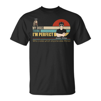 My Dogs Think I'm Perfect Custom T-Shirt - Dog Lovers Gift - Thegiftio UK