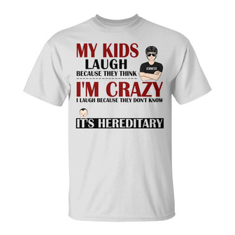 My Kids Laugh Because They Think I'm Crazy Custom T-Shirt - Thegiftio UK