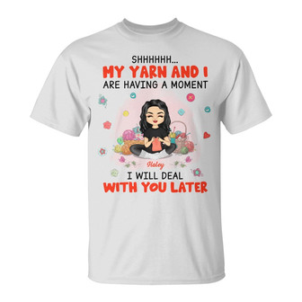 My Yarn & I Are Having A Moment Custom T-Shirt - Thegiftio UK