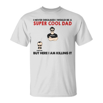 Never Dreamed I Would Be A Super Cool Custom T-Shirt - Thegiftio UK