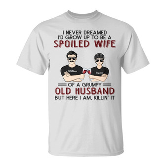 Never Dreamed I'd Grow Up To Be A Spoiled Wife Custom - Thegiftio UK