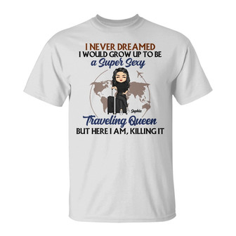 Never Dreamed I'd Grow Up To Be Custom T-Shirt - Travel Gift - Thegiftio UK