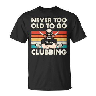 Never Too Old To Go Clubbing Golf Custom T-Shirt - Thegiftio UK