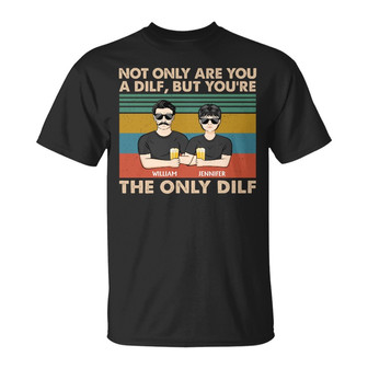 Not Only Are You A Dilf Custom T-Shirt - Gift For Dad - Thegiftio UK