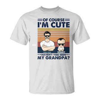 Of Course I'm Cute Personalized T-Shirt - Gift for Grandpa - Thegiftio UK