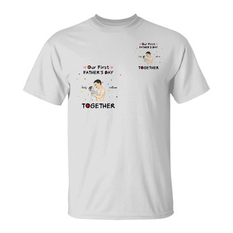 Our First Father's Day Together Custom T-Shirt - Thegiftio UK