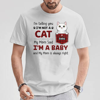 Personalized Cat My Mom Said I'm A Baby T Shirt - Thegiftio UK