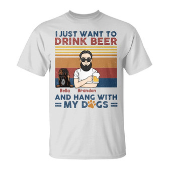 Personalized Dog Dad Gifts, Just Want To Drink Beer My Dog T Shirt - Thegiftio UK