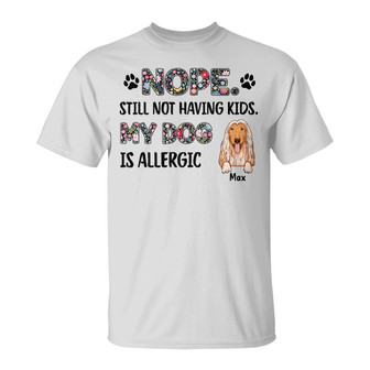 Personalized Dog Mom Not Having Kids T Shirt - Thegiftio UK