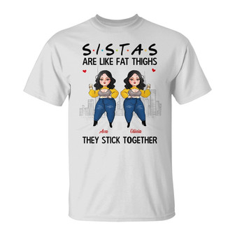 Personalized Friends Sisters Are Like Thick Thighs T Shirt - Thegiftio UK