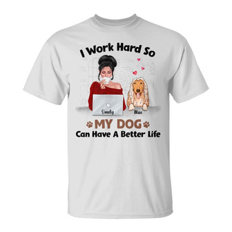 Personalized I Work Hard Better Life Dog T Shirt - Thegiftio UK